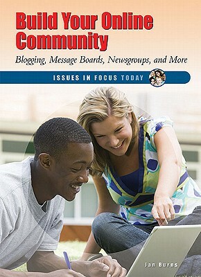 Build Your Online Community: Blogging, Message Boards, Newsgroups, and More by Jan Burns