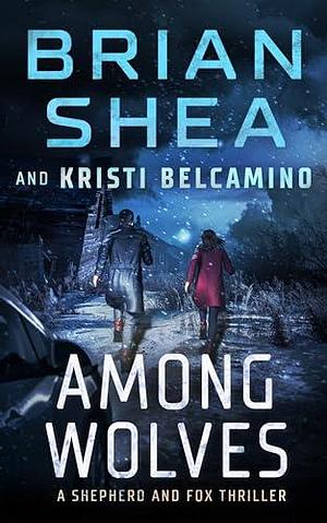 Among Wolves by Kristi Belcamino, Brian Christopher Shea, Brian Christopher Shea