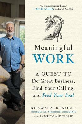 Meaningful Work: A Quest to Do Great Business, Find Your Calling, and Feed Your Soul by Lawren Askinosie, Shawn Askinosie