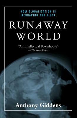 Runaway World: How Globalisation Is Reshaping Our Lives by Anthony Giddens