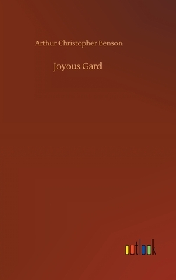 Joyous Gard by Arthur Christopher Benson