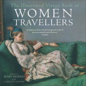 The Illustrated Virago Book of Women Travellers by Mary Morris