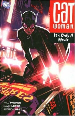 Catwoman, Vol. 6: It's Only a Movie by Álvaro López, Will Pfeifer, David López