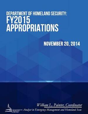 Department of Homeland Security: FY2015 Appropriations by Congressional Research Service