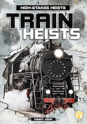 Train Heists by Kenny Abdo