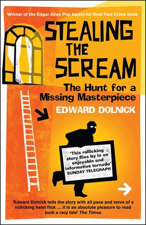 Stealing the Scream: The Hunt for a Missing Masterpiece by Edward Dolnick