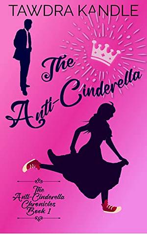 The Anti-Cinderella by Tawdra Kandle