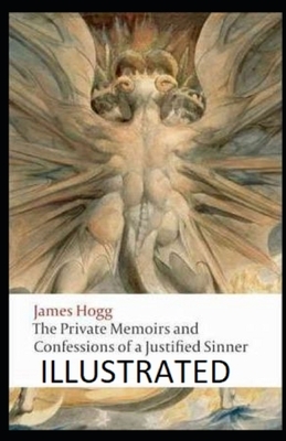 The Private Memoirs and Confessions of a Justified Sinner Illustrated by James Hogg