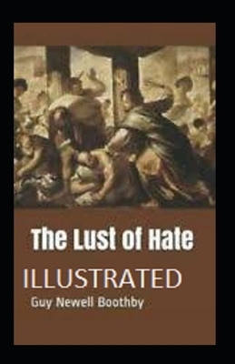 The Lust of Hate Illustrated by Guy Newell Boothby
