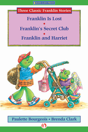 Franklin Is Lost, Franklin's Secret Club, and Franklin and Harriet by Brenda Clark, Paulette Bourgeois