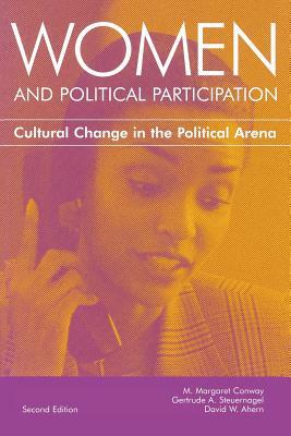 Women And Political Participation: Cultural Change In The Political Arena by David W. Ahern, M. Margaret Conway, Gertrude A. Steuernagel