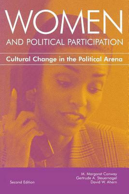 Women And Political Participation: Cultural Change In The Political Arena by M. Margaret Conway, Gertrude A. Steuernagel, David W. Ahern