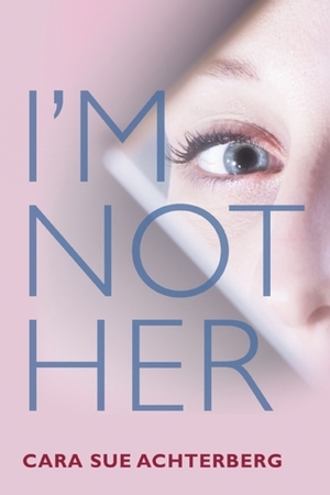 I'm Not Her by Cara Sue Achterberg