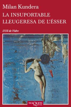 La insuportable lleugeresa de l'ésser by Milan Kundera