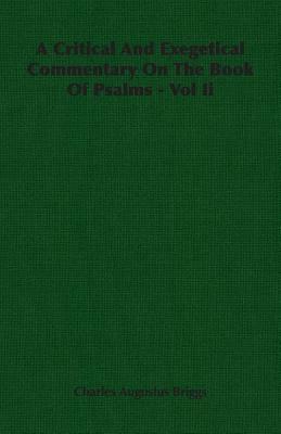 A Critical and Exegetical Commentary on the Book of Psalms - Vol II by Charles Augustus Briggs