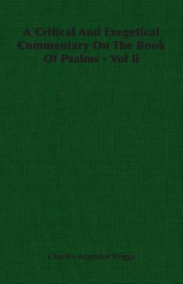 A Critical and Exegetical Commentary on the Book of Psalms - Vol II by Charles Augustus Briggs