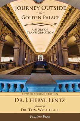 Journey Outside the Golden Palace; A Story of Transformation by Cheryl A. Lentz, Dr Cheryl a. Lentz