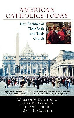 American Catholics Today: New Realities of Their Faith and Their Church by William V. D'Antonio, Dean Hoge, Mary L. Gautier