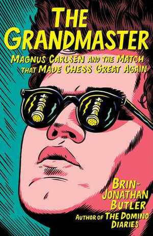 The Grandmaster: Magnus Carlsen and the Match That Made Chess Great Again by Brin-Jonathan Butler