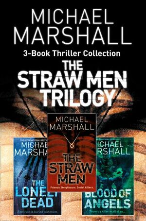 The Straw Men 3-Book Thriller Collection: The Straw Men, The Lonely Dead, Blood of Angels by Michael Marshall