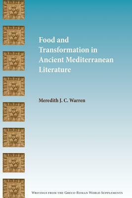 Food and Transformation in Ancient Mediterranean Literature by Meredith J. C. Warren