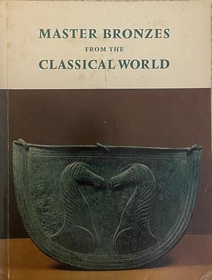 Master Bronzes from the Classical World by David Gordon Mitten
