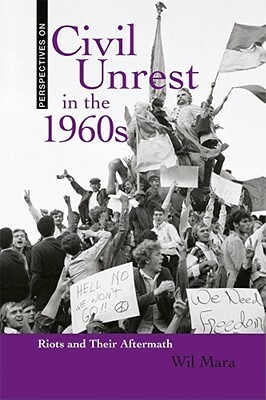 Civil Unrest in the 1960s: Riots and Their Aftermath by Wil Mara