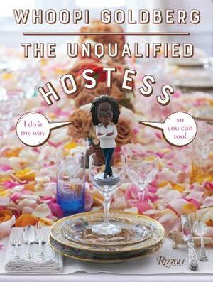 The Unqualified Hostess: I Do It My Way So You Can Too! by Whoopi Goldberg