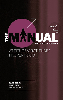 The Manual - Book 4 - Attitude/Gratitude/Proper Food by Carl Beech