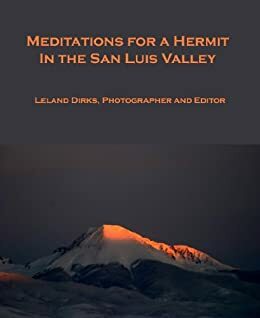 Meditations for a Hermit in the San Luis Valley by Leland Dirks