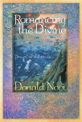 Romancing the Divine: A Story about True Love by Don Nori
