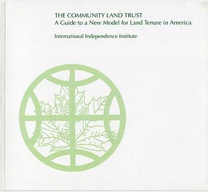 The Community Land Trust: A Guide to a New Model for Land Tenure in America by Robert Swann