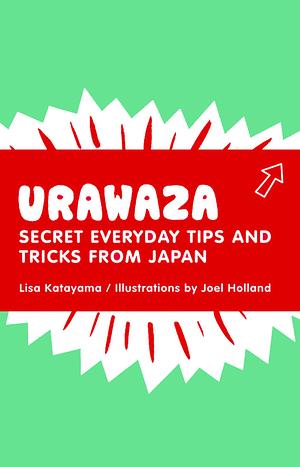 Urawaza: Secret Everyday Tips and Tricks from Japan by Lisa Katayama