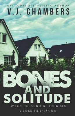 Bones and Solitude: a serial killer thriller by V. J. Chambers