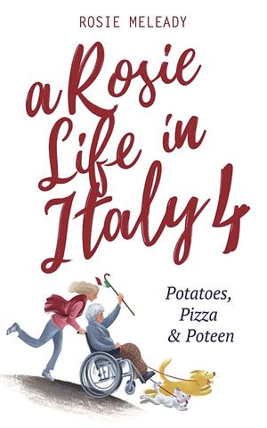 A Rosie Life In Italy 4: Potatoes, Pizza and Poteen by Rosie Meleady, Rosie Meleady