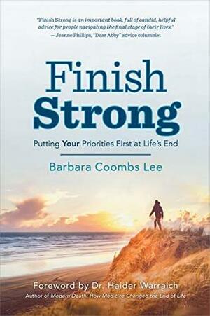 Finish Strong: Putting YOUR Priorities First at Life's End by Haider Warraich, Barbara Coombs Lee