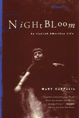 Night Bloom: An Italian-American Life by Mary Cappello