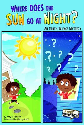 Where Does the Sun Go at Night?: An Earth Science Mystery by Amy S. Hansen