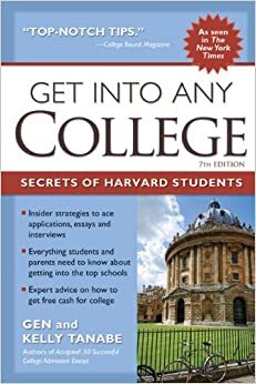 Get into Any College: Secrets of Harvard Students by Gen Tanabe, Kelly Tanabe