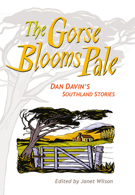 The Gorse Blooms Pale: Dan Davin's Southland Stories by Dan Davin