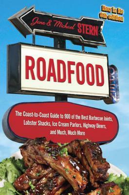 Roadfood: The Coast-to-Coast Guide to 900 of the Best Barbecue Joints, Lobster Shacks, Ice Cream Parlors, Highway Diners, and Much, Much More by Jane Stern, Michael Stern