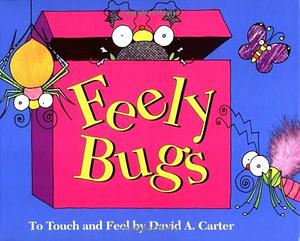 Feely Bugs: To Touch and Feel by David A. Carter, David A. Carter