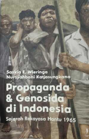 Propaganda dan Genosida di Indonesia by Nursyahbani Katjasungkana, Saskia E. Wieringa