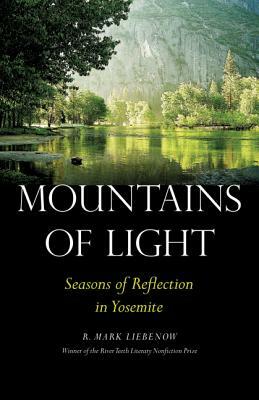 Mountains of Light: Seasons of Reflection in Yosemite by R. Mark Liebenow