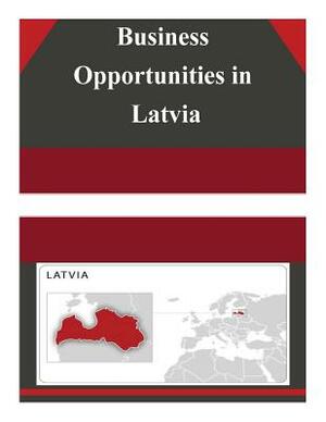 Business Opportunities in Latvia by U. S. Department of Commerce