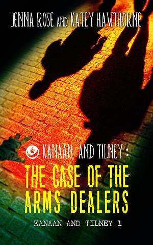 The Case of the Arms Dealers by Jenna Rose, Katey Hawthorne