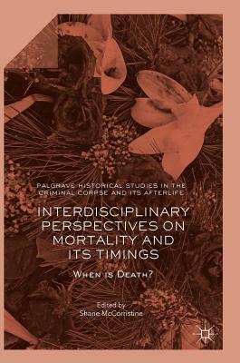 Interdisciplinary Perspectives on Mortality and Its Timings: When Is Death? by 
