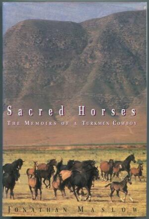 Sacred Horses: Memoirs of a Turkmen Cowboy by Jonathan Evan Maslow