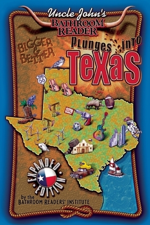 Uncle John's Bathroom Reader Plunges into Texas Expanded Edition by Bathroom Readers' Institute