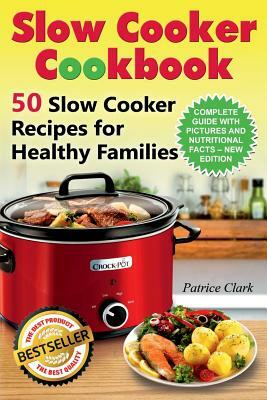 Slow Cooker Cookbook (B&W): 50 Slow Cooker Recipes for Healthy Families by Patrice Clark